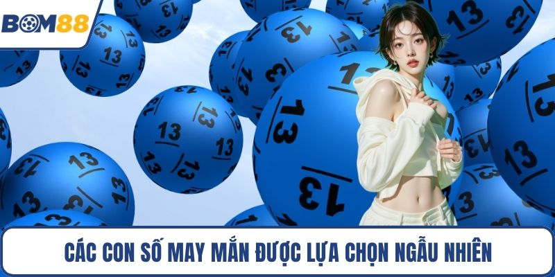 Các con số may mắn được lựa chọn ngẫu nhiên