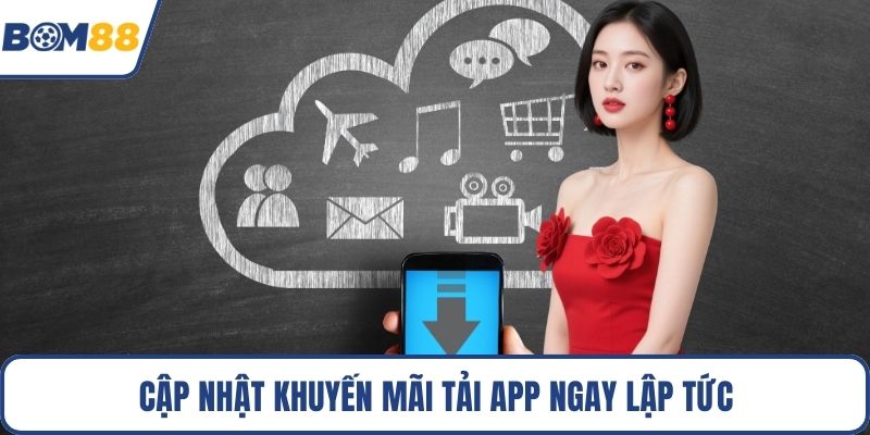 Cập nhật khuyến mãi tải app ngay lập tức
