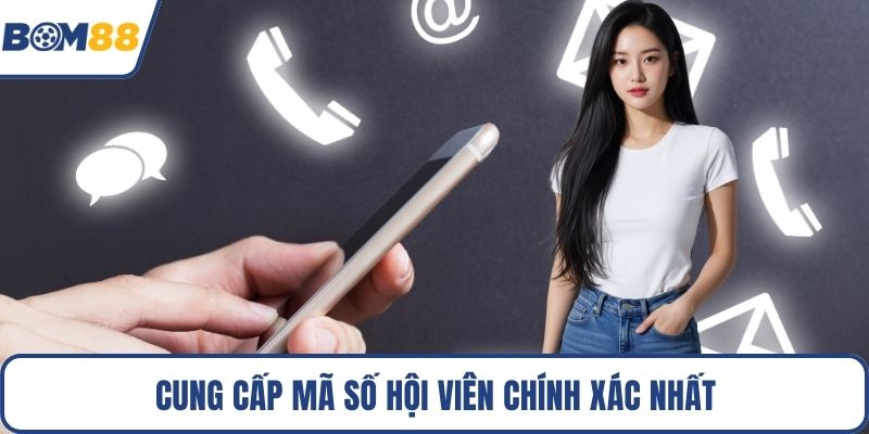 Cung cấp mã số hội viên chính xác nhất