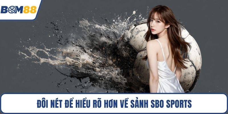 Đôi nét để hiểu rõ hơn về sảnh Sbo Sports