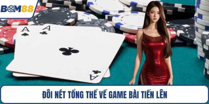 Đôi nét tổng thể về game bài tiến lên