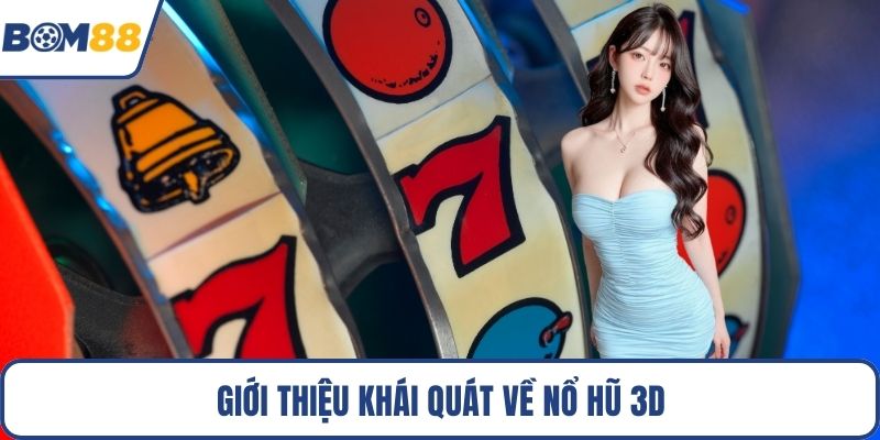 Giới thiệu khái quát về nổ hũ 3D