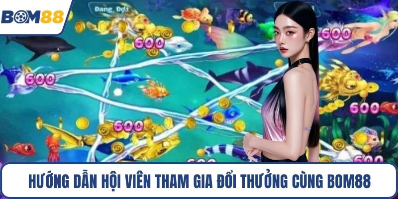 Hướng dẫn hội viên tham gia đổi thưởng cùng Bom88
