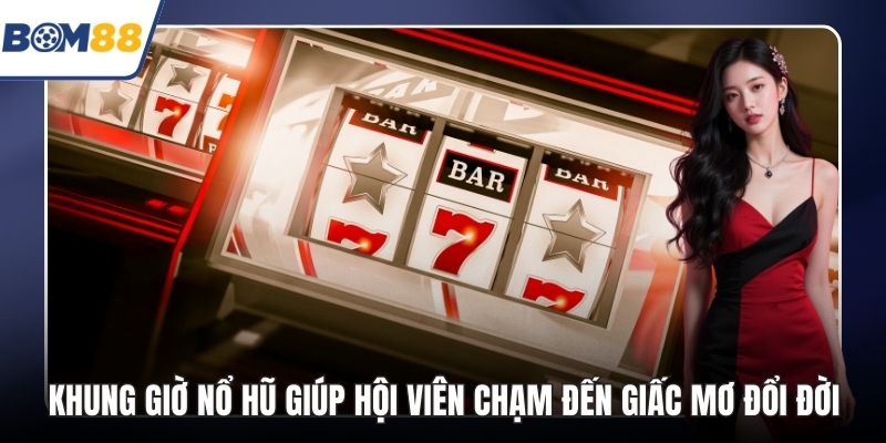 khung giờ nổ hũ