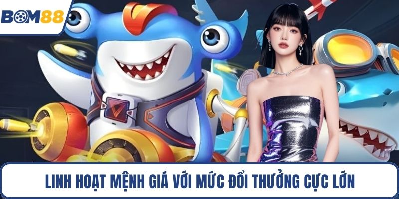 Linh hoạt mệnh giá với mức đổi thưởng cực lớn