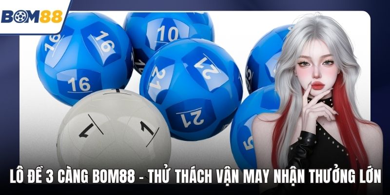 Lô Đề 3 Càng Bom88