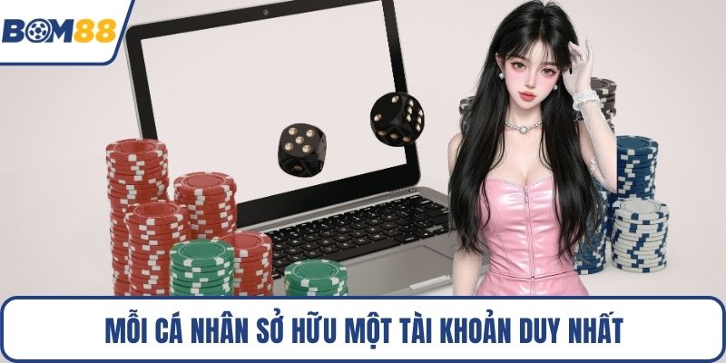 Mỗi cá nhân sở hữu một tài khoản duy nhất
