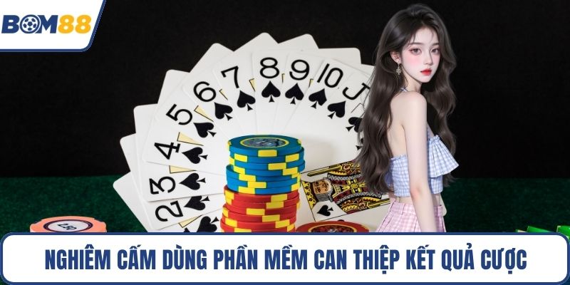Nghiêm cấm dùng phần mềm can thiệp kết quả cược