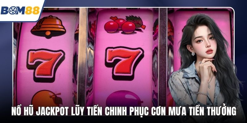 Nổ hũ Jackpot lũy tiến