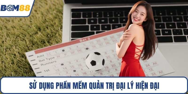 Sử dụng phần mềm quản trị đại lý hiện đại