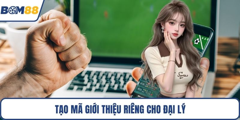 Tạo mã giới thiệu riêng cho đại lý 