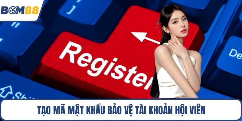 Tạo mã mật khẩu bảo vệ tài khoản hội viên