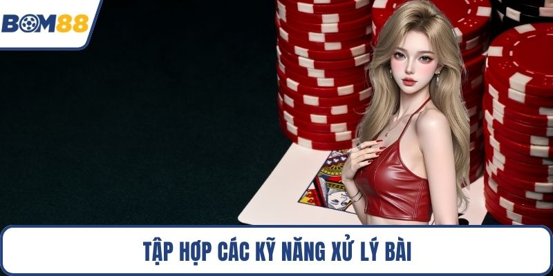 Tập hợp các kỹ năng xử lý bài