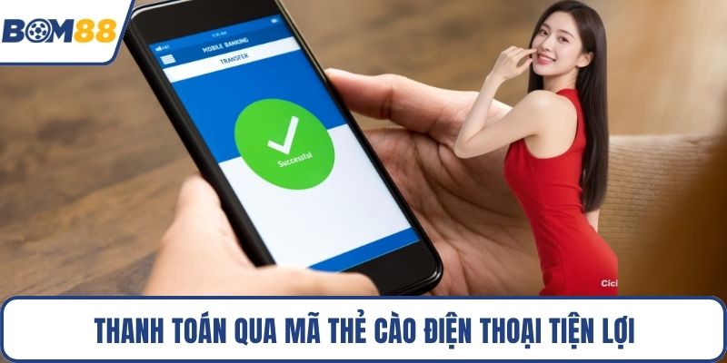 Thanh toán qua mã thẻ cào điện thoại tiện lợi