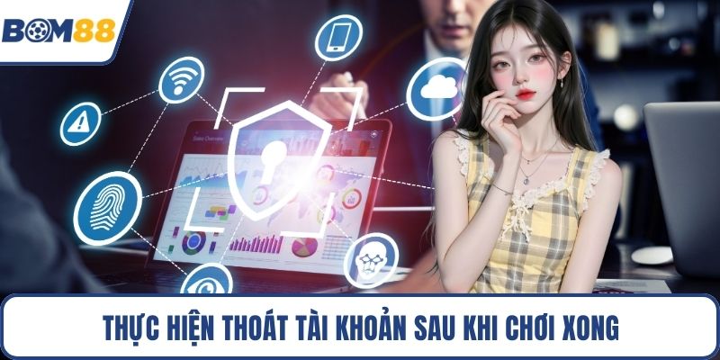 Thực hiện thoát tài khoản sau khi chơi xong