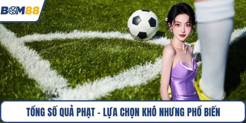 Tổng số quả phạt - Lựa chọn khó nhưng phổ biến