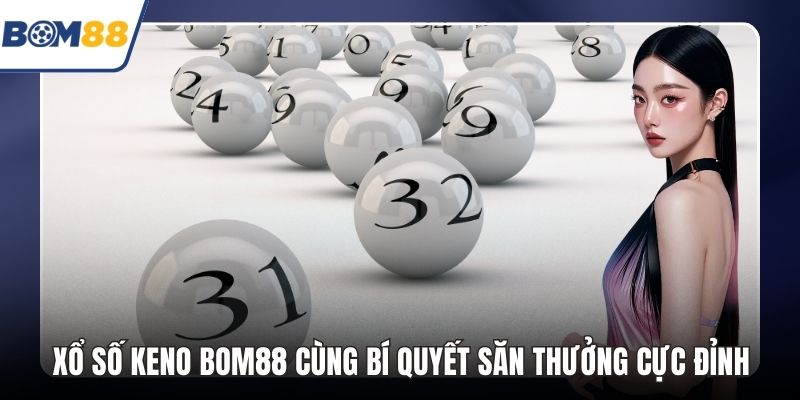 Xổ Số Keno Bom88